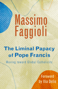 Cover image: The Liminal Papacy of Pope Francis: Moving toward Global Catholicity 9781626983687