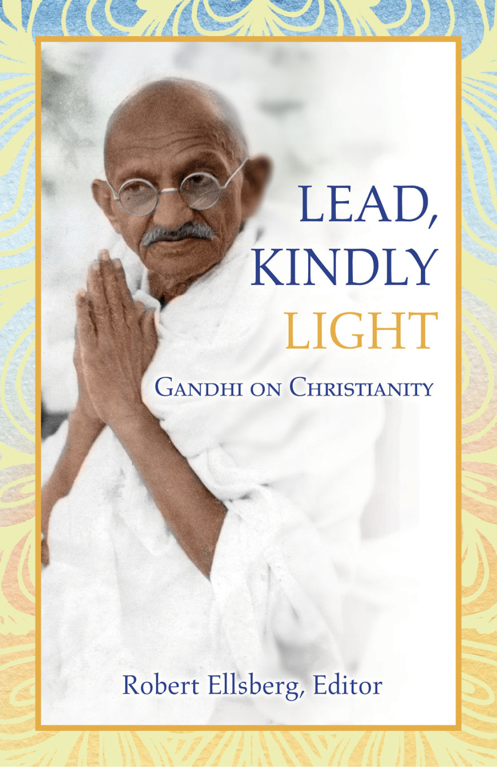 Lead, Kindly Light: Gandhi  on Christianity
