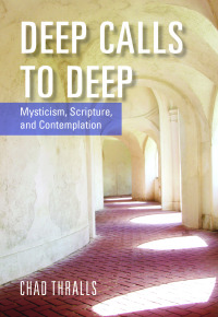Cover image: Deep Calls To Deep: Mysticism, Scripture, and Contemplation 9781626983984