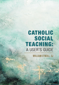 Cover image: Catholic Social Teaching: A User's Guide 9781626984172