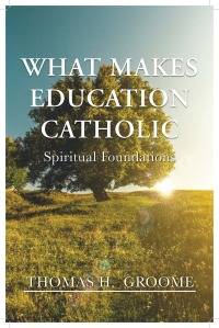 Cover image: What Makes Education Catholic: Spiritual Foundations 9781626984479