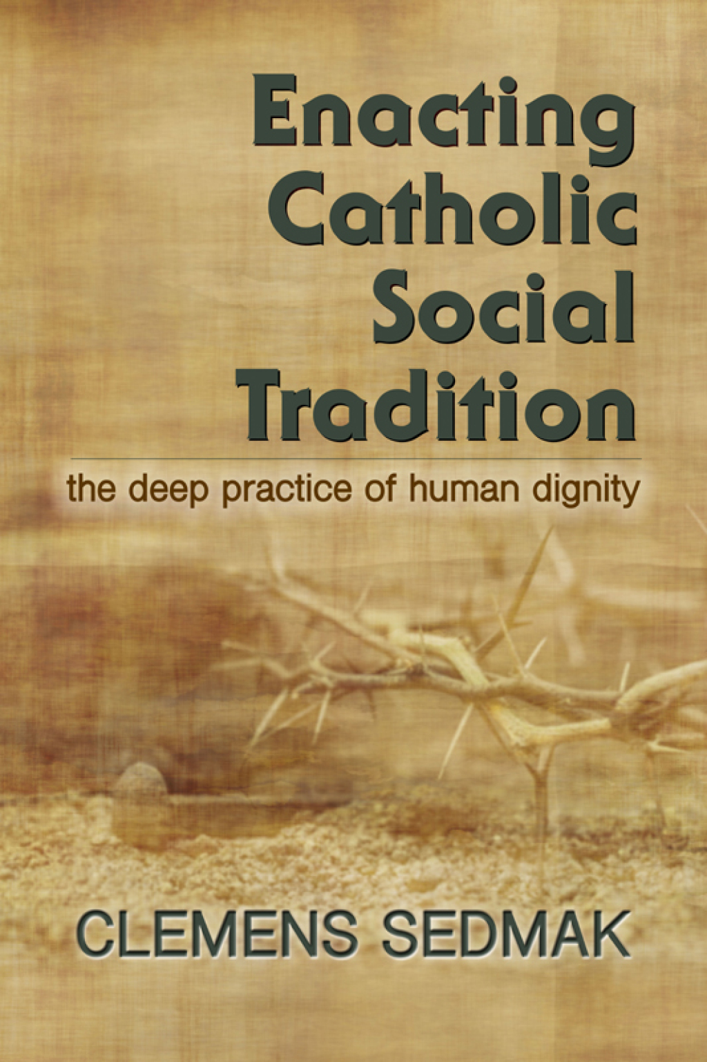 Enacting Catholic Social Tradition: The Deep Practice of Human Dignity