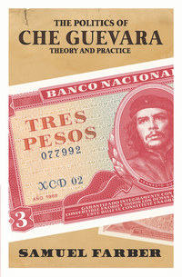 Cover image: The Politics of Che Guevara 9781608466016