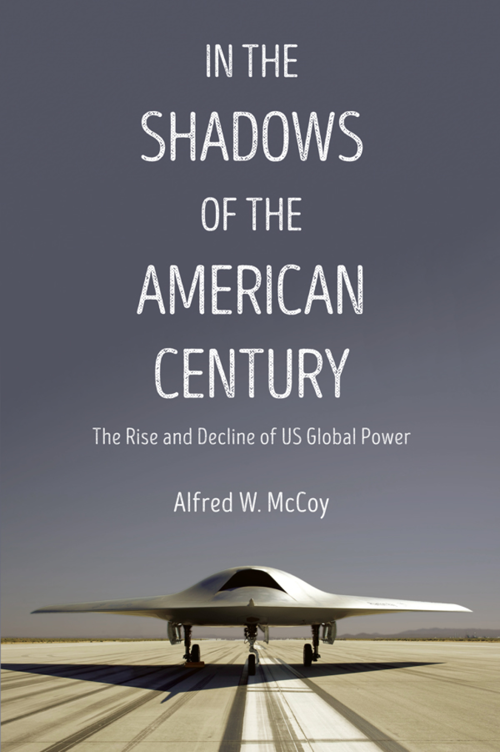 In the Shadows of the American Century The Rise and Decline of US Global Power