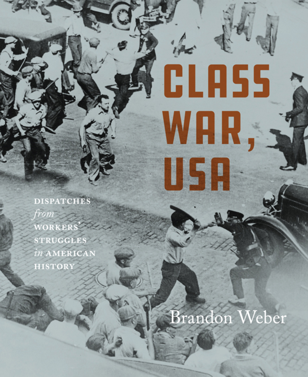 Class War, USA Dispatches from Workers’ Struggles in American History