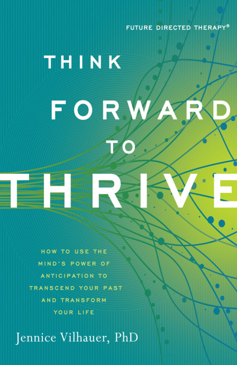 Think Forward to Thrive : How to Use the Mind's Power of Anticipation to Transcend Your Past and Transform Your Life - FULL INSTANT DOWNLOAD | PDF DOCX EPUB