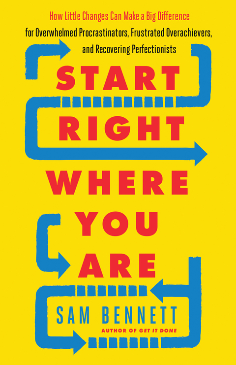Start Right Where You Are: How Little Changes Can Make a Big Difference for Overwhelmed Procrastinators, Frustrated Overachievers, and Recovering Perfectionists - FULL INSTANT DOWNLOAD | PDF DOCX EPUB