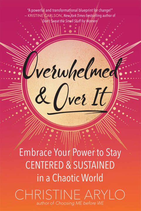 Overwhelmed and Over It : Embrace Your Power to Stay Centered and Sustained in a Chaotic World - FULL INSTANT DOWNLOAD | PDF DOCX EPUB