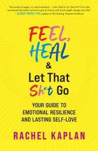 Cover image: Feel, Heal, and Let That Sh*t Go 9781608689323