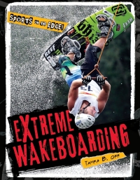表紙画像: Extreme Wakeboarding 9781608702244
