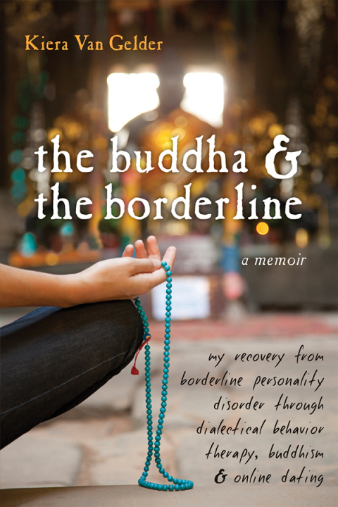 The Buddha and the Borderline : My Recovery from Borderline Personality Disorder through Dialectical Behavior Therapy, Buddhism, and Online Dating - FULL INSTANT DOWNLOAD | PDF DOCX EPUB