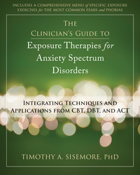 Cover image: The Clinician's Guide to Exposure Therapies for Anxiety Spectrum Disorders 9781608821525
