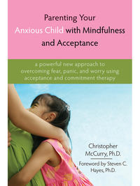Cover image: Parenting Your Anxious Child with Mindfulness and Acceptance 9781572245792