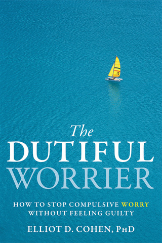 Cover image: The Dutiful Worrier 9781572248977