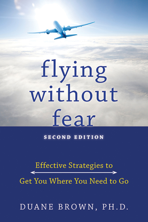 Flying without Fear : Effective Strategies to Get You Where You Need to Go, 2nd Edition - FULL INSTANT DOWNLOAD | PDF DOCX EPUB