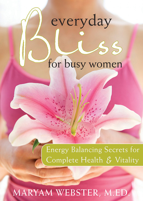 Everyday Bliss for Busy Women: Energy Balancing Secrets for Complete Health and Vitality - FULL INSTANT DOWNLOAD | PDF DOCX EPUB