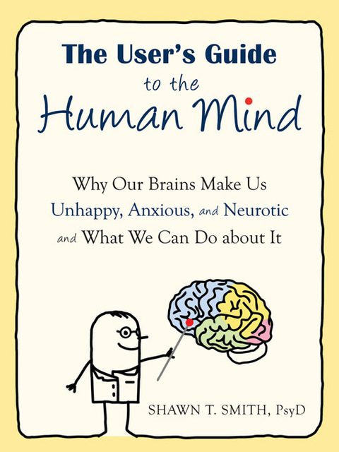 The User's Guide to the Human Mind: Why Our Brains Make Us Unhappy, Anxious, and Neurotic and What We Can Do about It - FULL INSTANT DOWNLOAD | PDF DOCX EPUB
