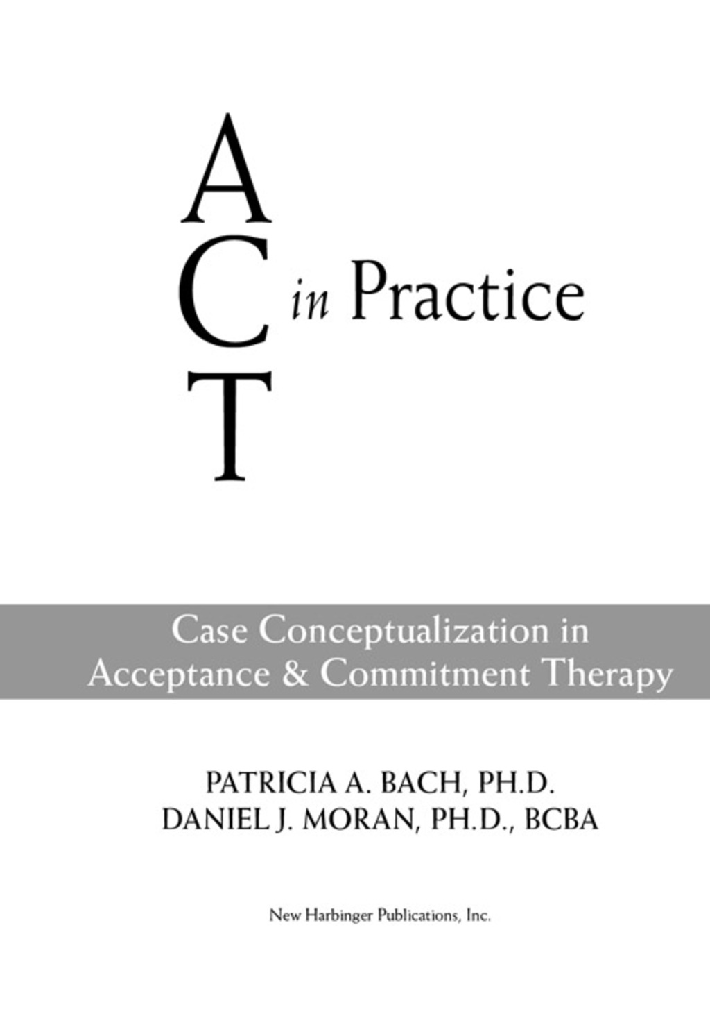 ACT in Practice Case Conceptualization in Acceptance and Commitment Therapy