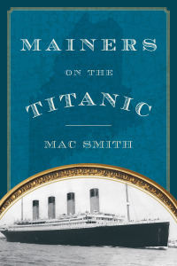 表紙画像: Mainers on the Titanic 9781608933044