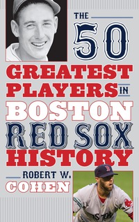 Cover image: The 50 Greatest Players in Boston Red Sox History 9781608933099
