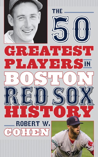 Cover image: The 50 Greatest Players in Boston Red Sox History 2nd edition 9781608933099