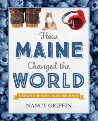 صورة الغلاف: How Maine Changed the World 9781608936311