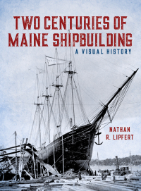 صورة الغلاف: Two Centuries of Maine Shipbuilding 9781608936816