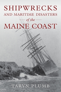 Omslagafbeelding: Shipwrecks and Other Maritime Disasters of the Maine Coast 9781608937240