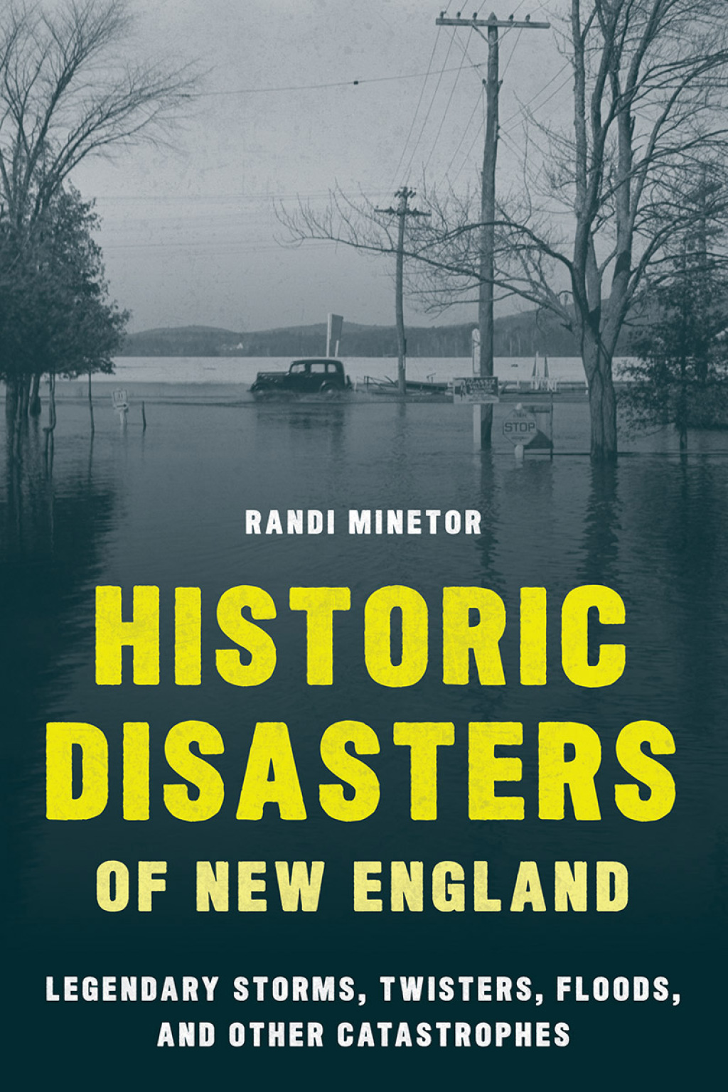 Historic Disasters of New England Legendary Storms, Twisters, Floods, and Other Catastrophes