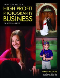 صورة الغلاف: How to Create a High Profit Photography Business in Any Market 9781608952663