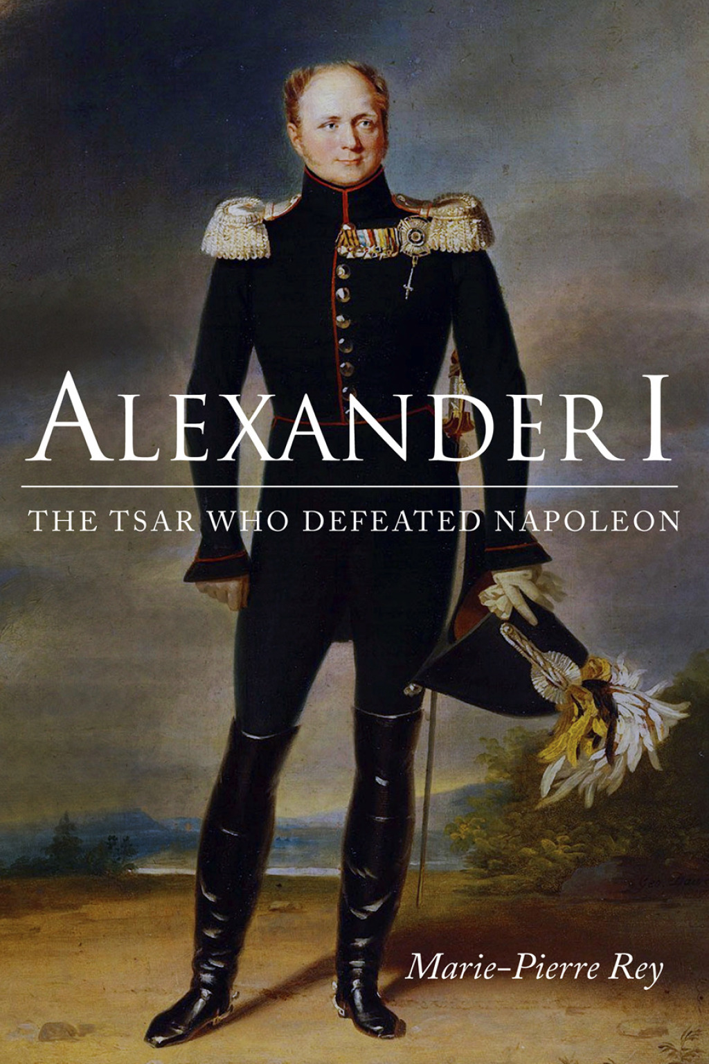 Alexander I The Tsar Who Defeated Napoleon