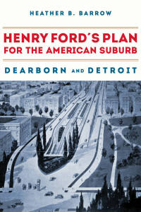 Imagen de portada: Henry Ford’s Plan for the American Suburb 9780875804903