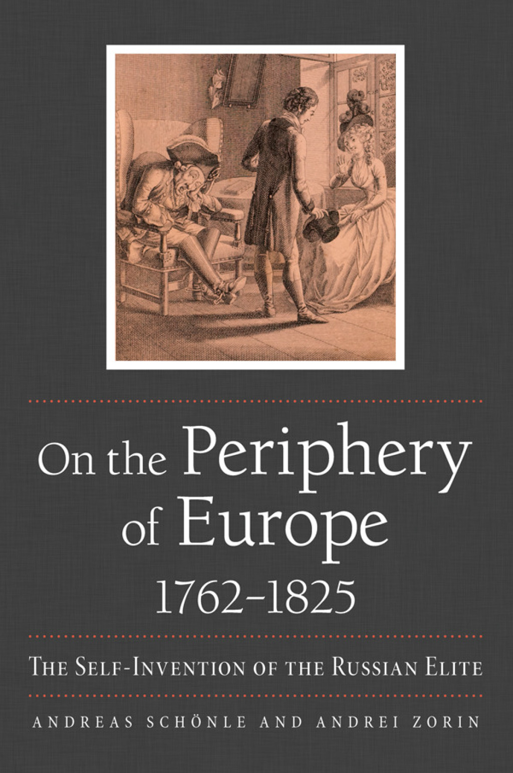 On the Periphery of Europe, 1762–1825 The Self-Invention of the Russian Elite
