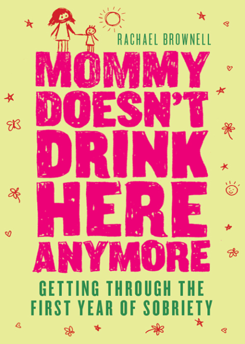 Mommy Doesn't Drink Here Anymore : Getting Through the First Year of Sobriety - FULL INSTANT DOWNLOAD | PDF DOCX EPUB