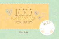 表紙画像: 100 Sweet Nothings for Baby 9781573243636