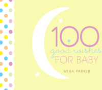 表紙画像: 100 Good Wishes for Baby 9781573243124