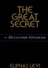 Omslagafbeelding: The Great Secret or Occultism Unveiled 9780877289388