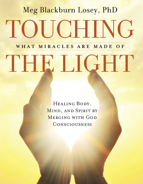 Touching the Light: Healing Body, Mind, and Spirit by Merging with God Consciousness - FULL INSTANT DOWNLOAD | PDF DOCX EPUB