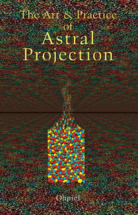 Cover image: The Art and Practice of Astral Projection 9780877282464