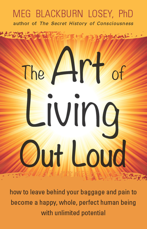 The Art of Living Out Loud: How to Leave Behind Your Baggage and Pain to Become a Happy, Whole, Perfect Human Being with Unlimited Potential - FULL INSTANT DOWNLOAD | PDF DOCX EPUB