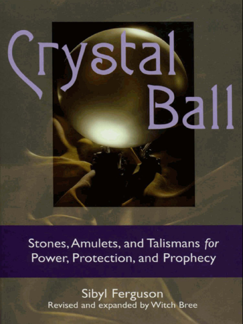 Crystal Ball: Stones, Amulets, And Talismans For Power, Protection, and Prophecy - FULL INSTANT DOWNLOAD | PDF DOCX EPUB