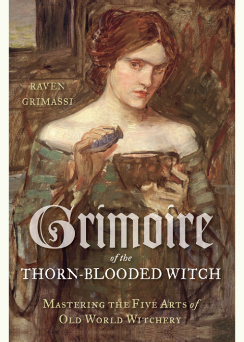 Grimoire of the Thorn-Blooded Witch: Mastering the Five Arts of Old World Witchery - FULL INSTANT DOWNLOAD | PDF DOCX EPUB