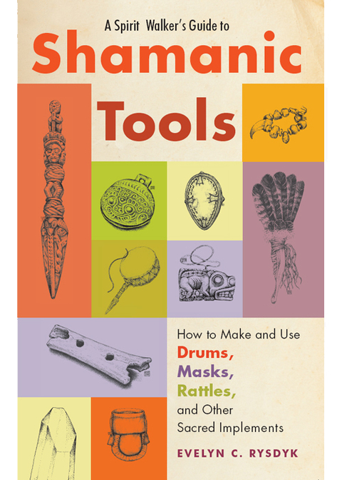 A Spirit Walker's Guide to Shamanic Tools: How to Make and Use Drums, Masks, Rattles, and Other Sacred Implements - FULL INSTANT DOWNLOAD | PDF DOCX EPUB