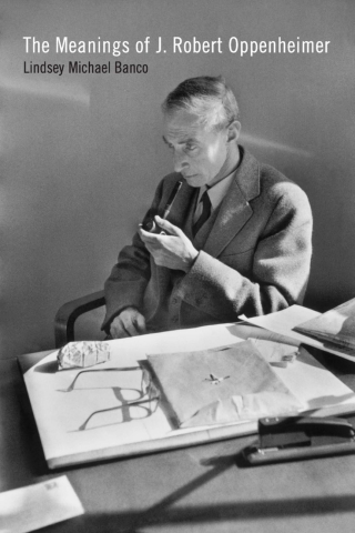 Cover image: The Meanings of J. Robert Oppenheimer 9781609384197