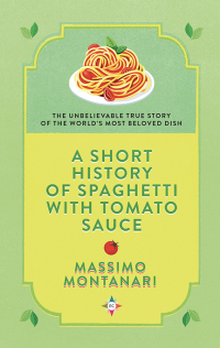 Cover image: A Short History of Spaghetti with Tomato Sauce 9781609457099