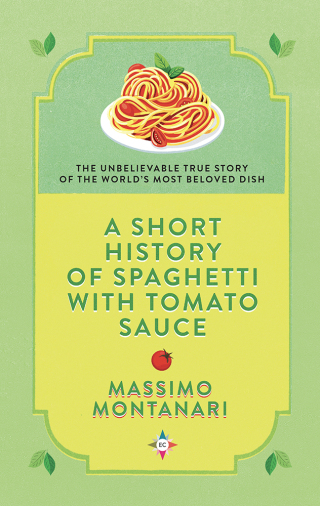 Imagen de portada: A Short History of Spaghetti with Tomato Sauce 9781609457099