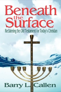 Cover image: Beneath the Surface: Reclaiming the Old Testament for Today's Christian 9781609470265