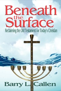 Cover image: Beneath the Surface: Reclaiming the Old Testament for Today's Christian 9781609470418