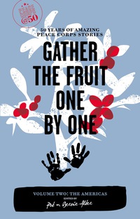 Imagen de portada: Gather the Fruit One by One: 50 Years of Amazing Peace Corps Stories 9781609520014
