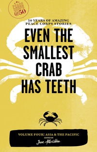 Imagen de portada: Even the Smallest Crab Has Teeth: 50 Years of Amazing Peace Corps Stories 9781609520021